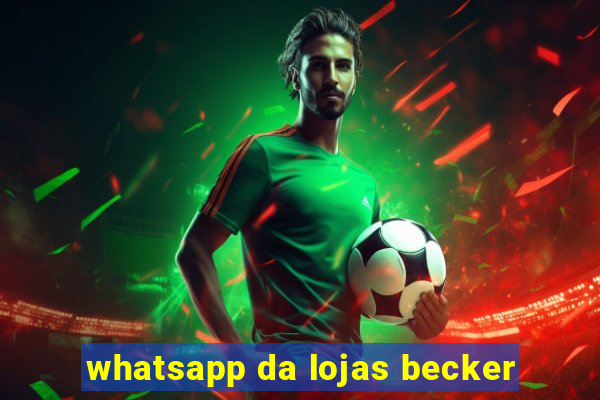 whatsapp da lojas becker