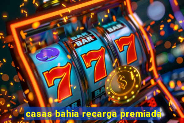 casas bahia recarga premiada