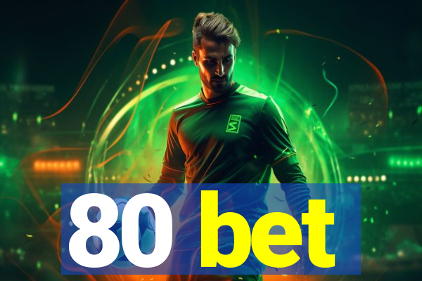 80 bet