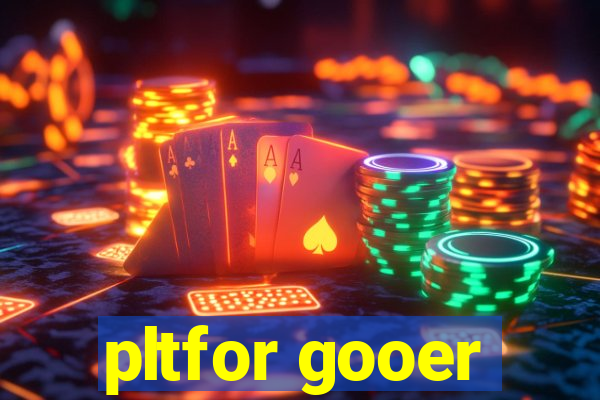 pltfor gooer