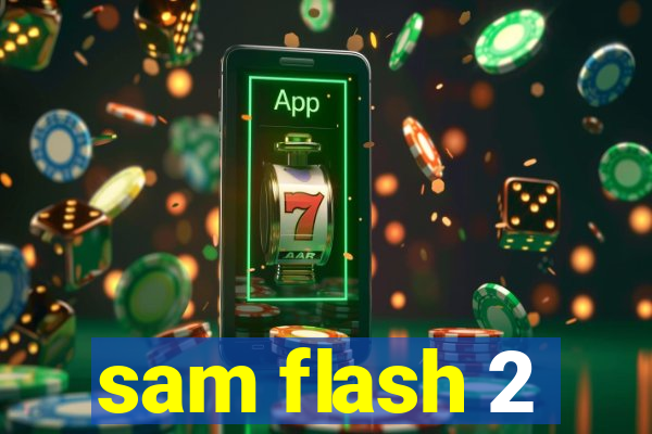 sam flash 2