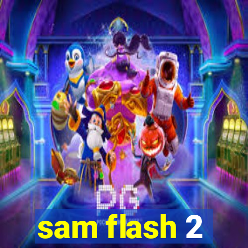 sam flash 2