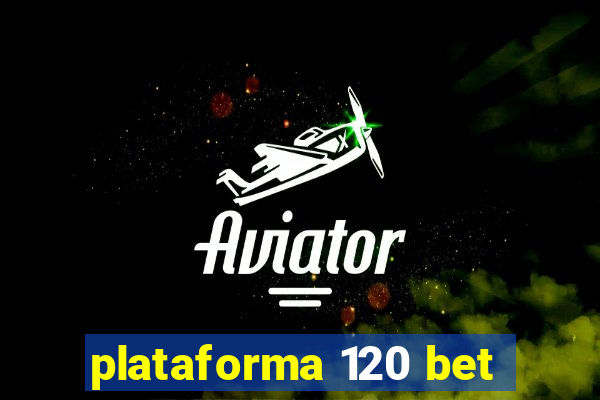 plataforma 120 bet