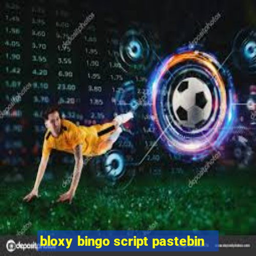 bloxy bingo script pastebin