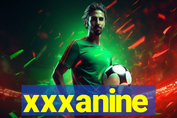 xxxanine