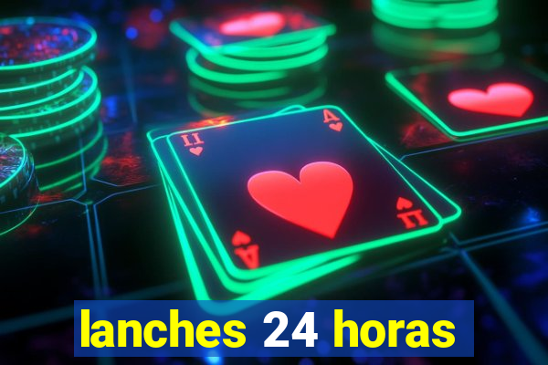 lanches 24 horas