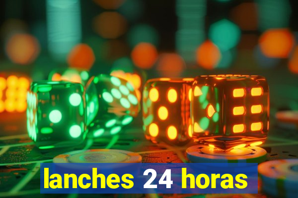 lanches 24 horas