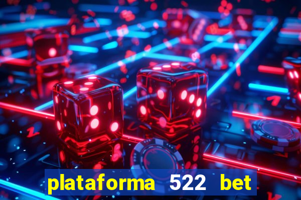 plataforma 522 bet é confiável