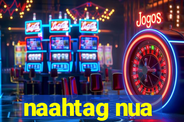 naahtag nua