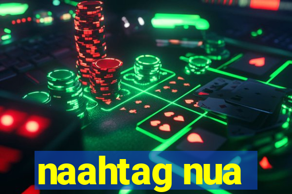 naahtag nua