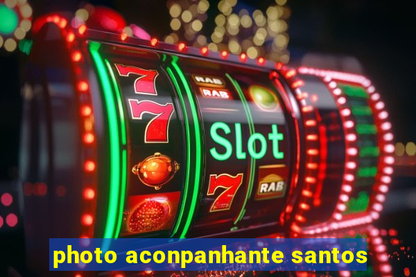 photo aconpanhante santos