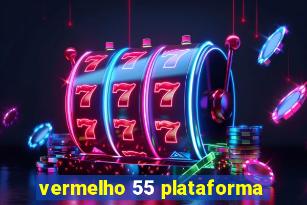 vermelho 55 plataforma
