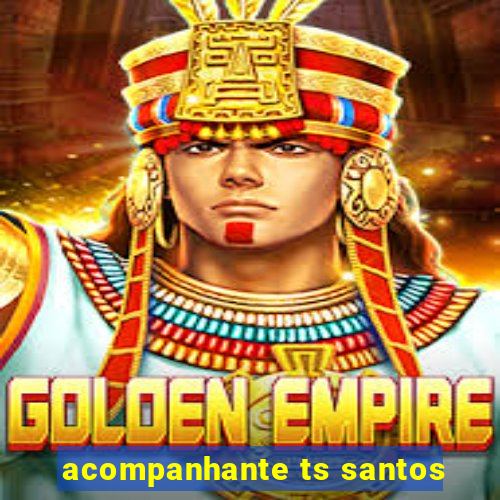 acompanhante ts santos