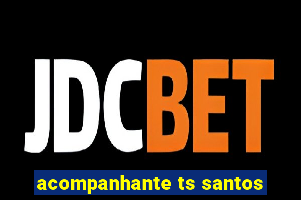 acompanhante ts santos