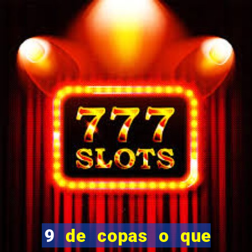 9 de copas o que ele sente por mim