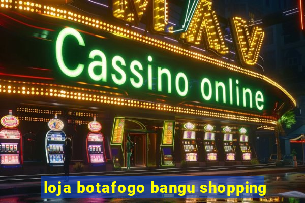 loja botafogo bangu shopping