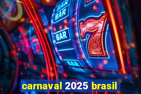 carnaval 2025 brasil
