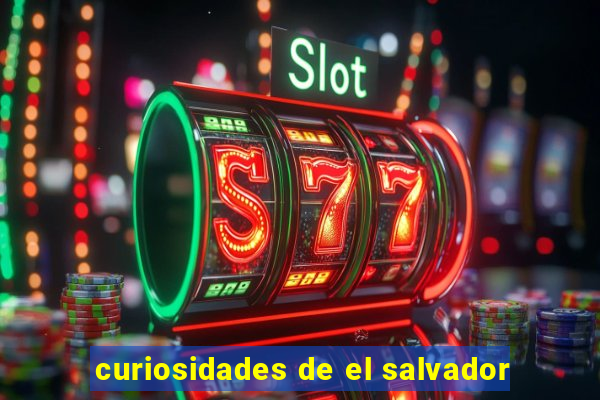curiosidades de el salvador