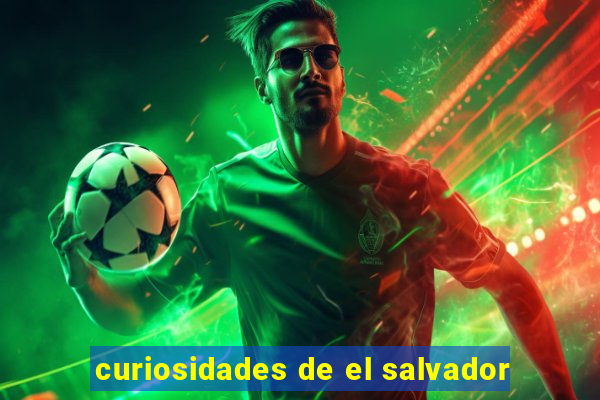 curiosidades de el salvador