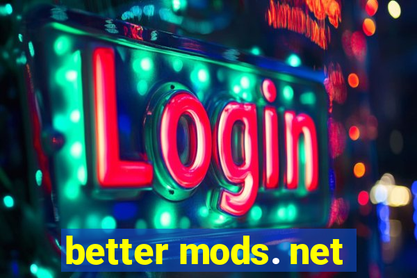 better mods. net