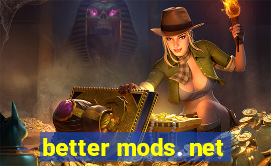 better mods. net