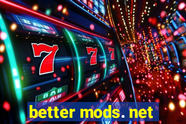 better mods. net
