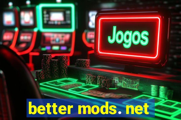 better mods. net