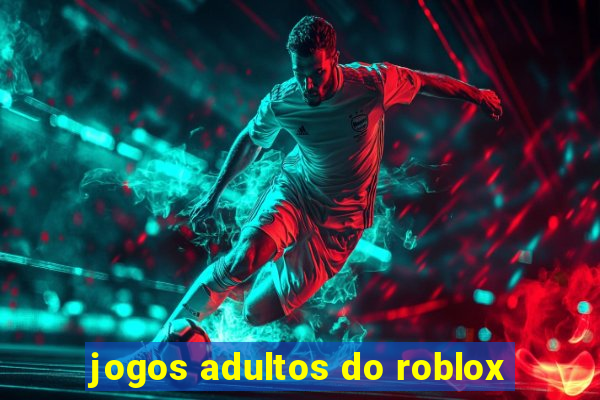 jogos adultos do roblox
