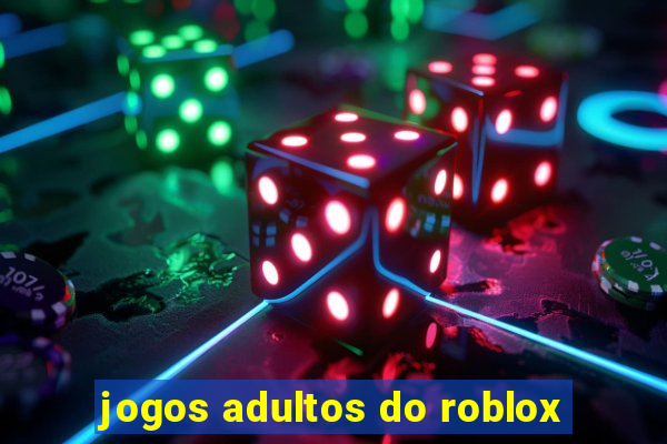 jogos adultos do roblox