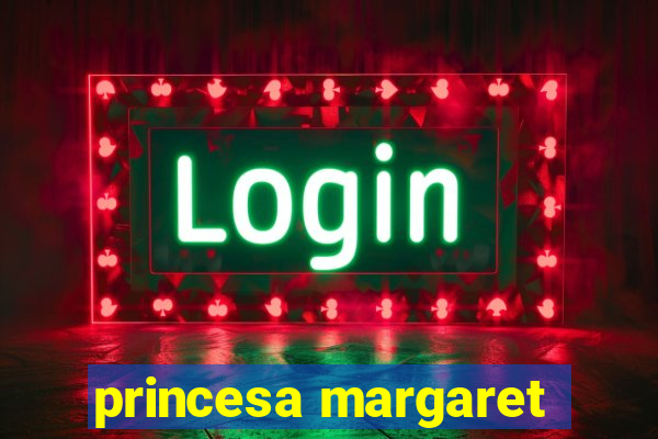 princesa margaret