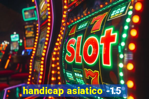 handicap asiatico -1.5