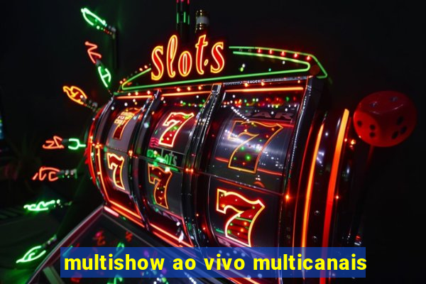 multishow ao vivo multicanais