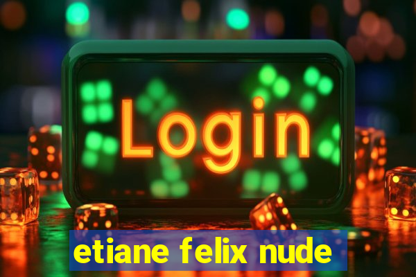 etiane felix nude