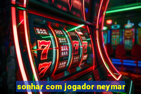 sonhar com jogador neymar
