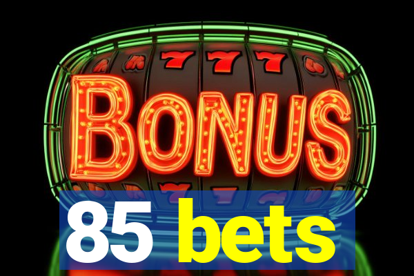 85 bets