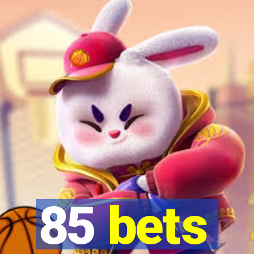 85 bets