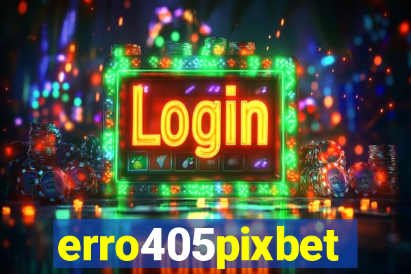 erro405pixbet