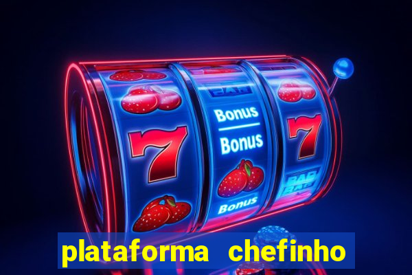 plataforma chefinho 777 bet