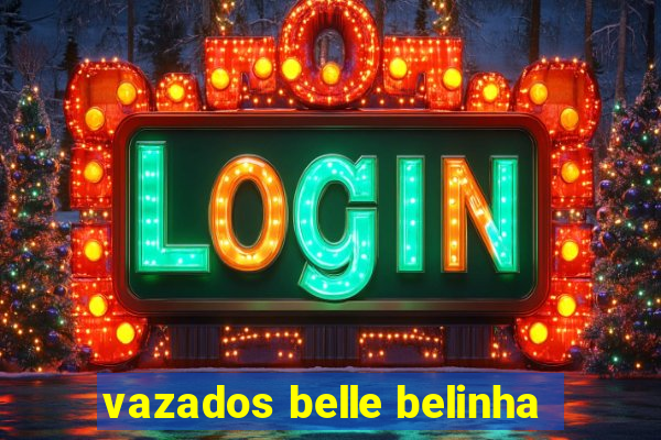 vazados belle belinha