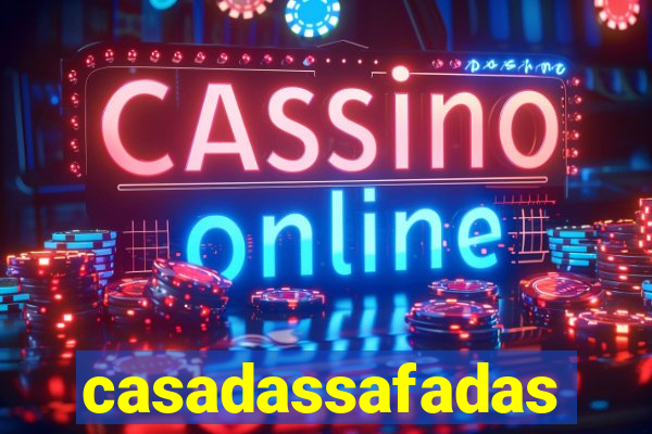 casadassafadas