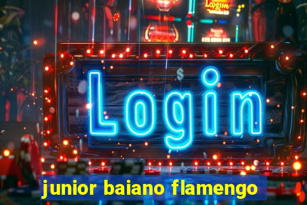 junior baiano flamengo