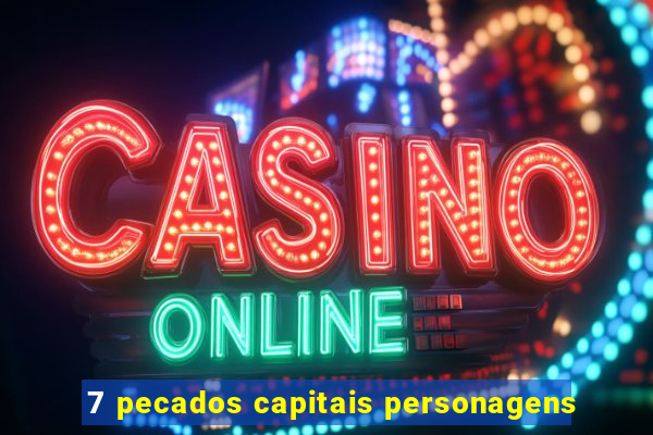 7 pecados capitais personagens