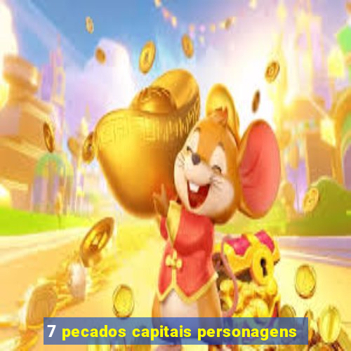 7 pecados capitais personagens