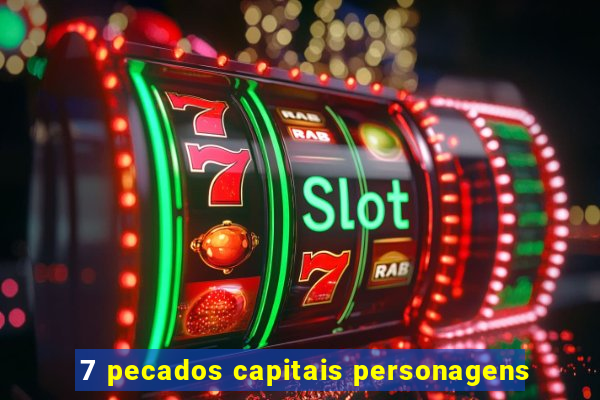 7 pecados capitais personagens