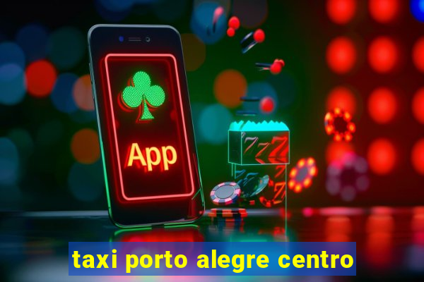 taxi porto alegre centro