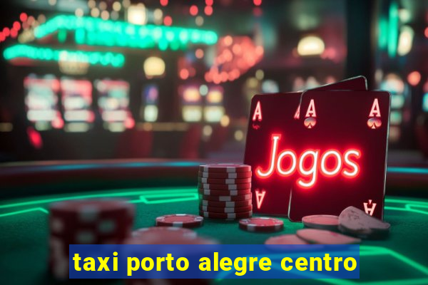 taxi porto alegre centro