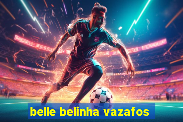 belle belinha vazafos