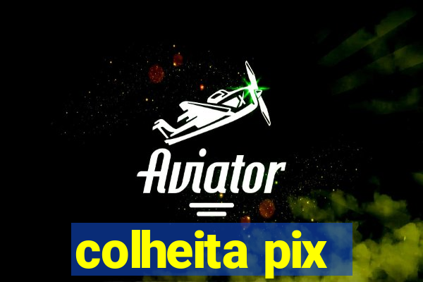 colheita pix
