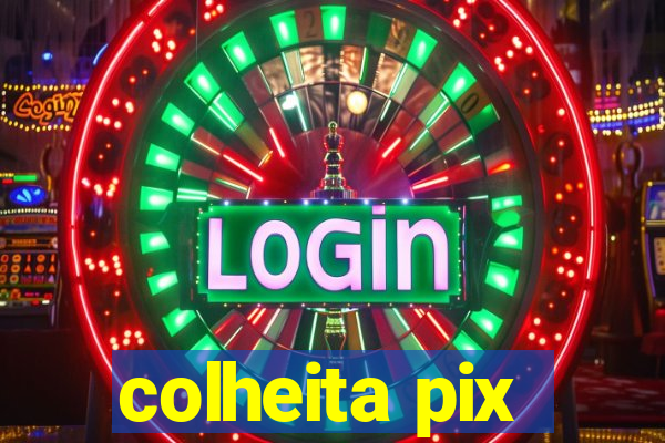 colheita pix