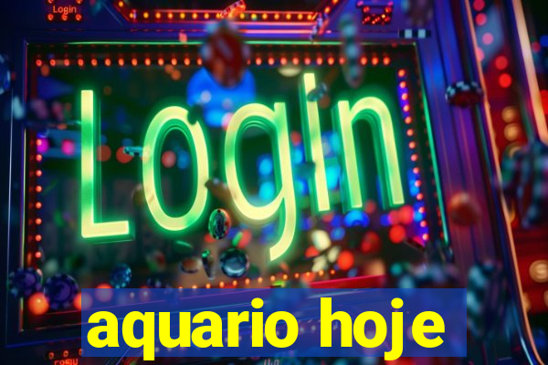 aquario hoje